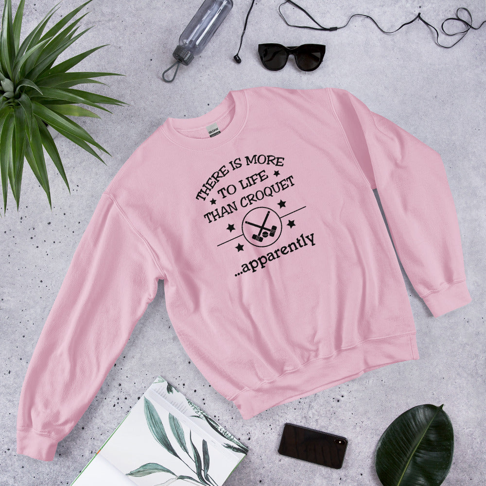 There is more to life than croquet - apparently. Unisex Sweatshirt