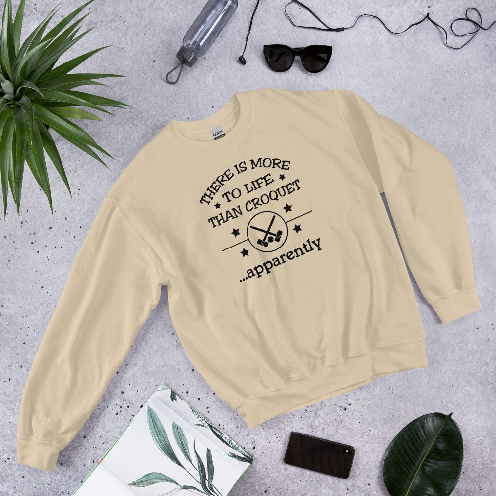 There is more to life than croquet - apparently. Unisex Sweatshirt