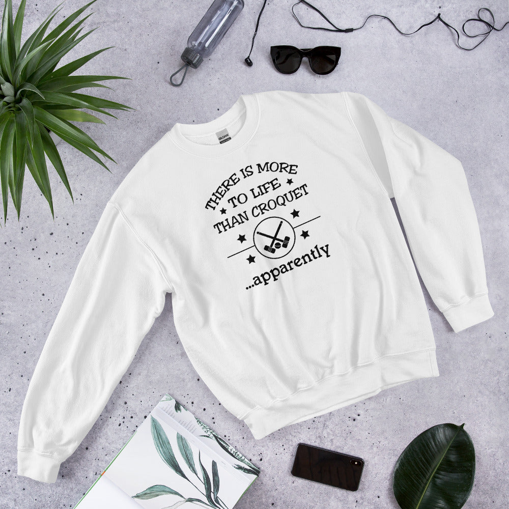There is more to life than croquet - apparently. Unisex Sweatshirt