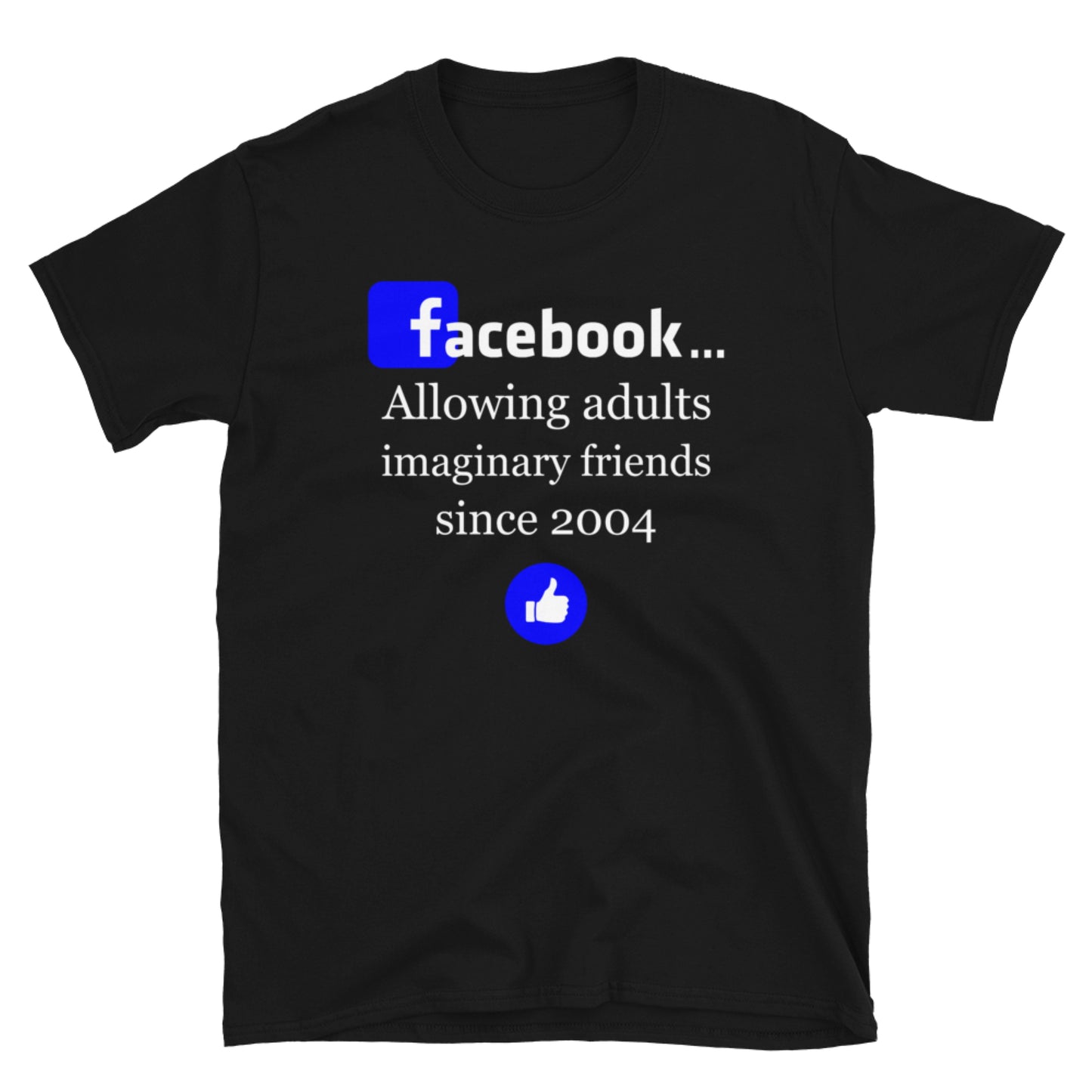 Facebook - Allowing adults imaginary friends since 2004. Short-Sleeve Unisex T-Shirt