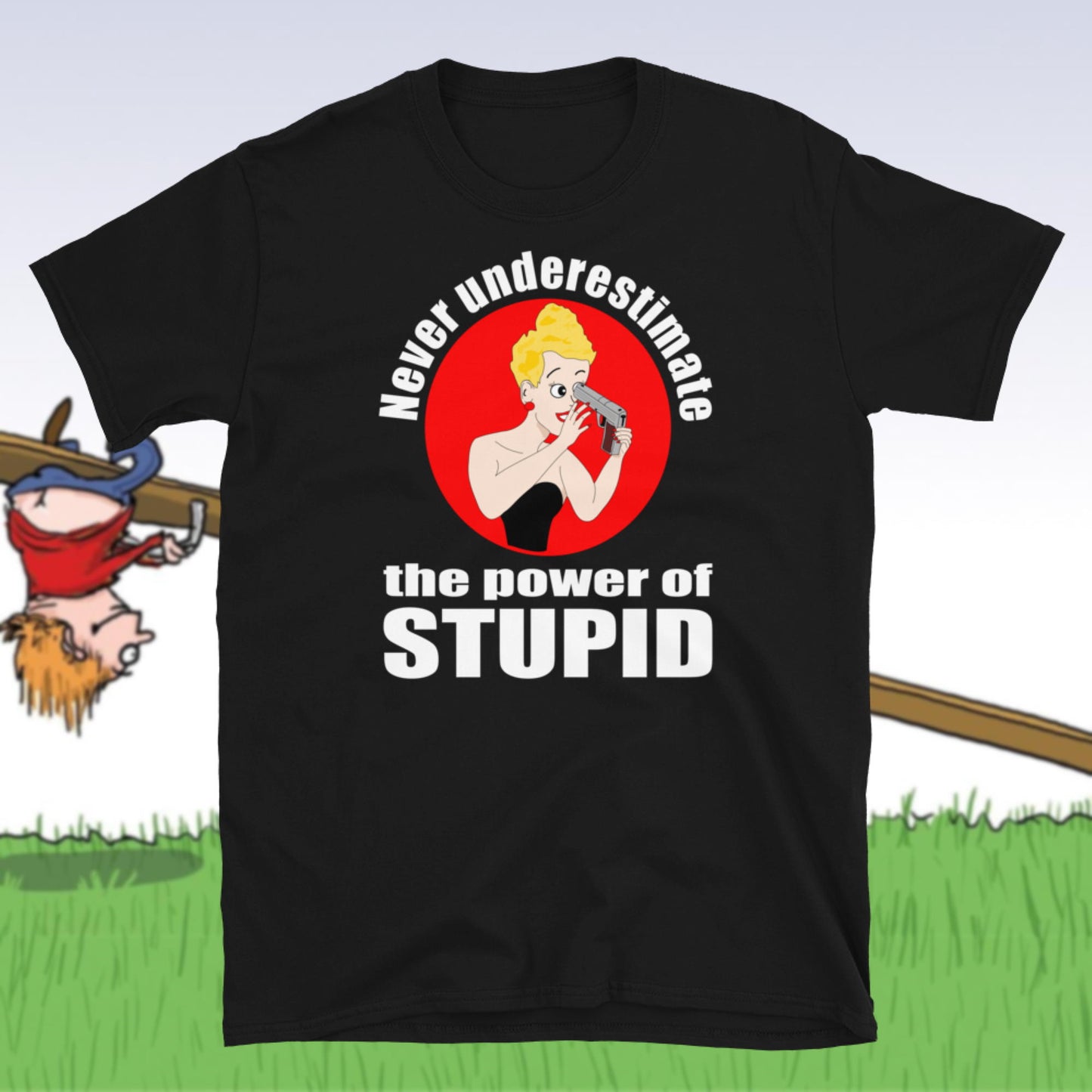 Never Underestimate the Power of Stupid. Short-Sleeve Unisex T-Shirt