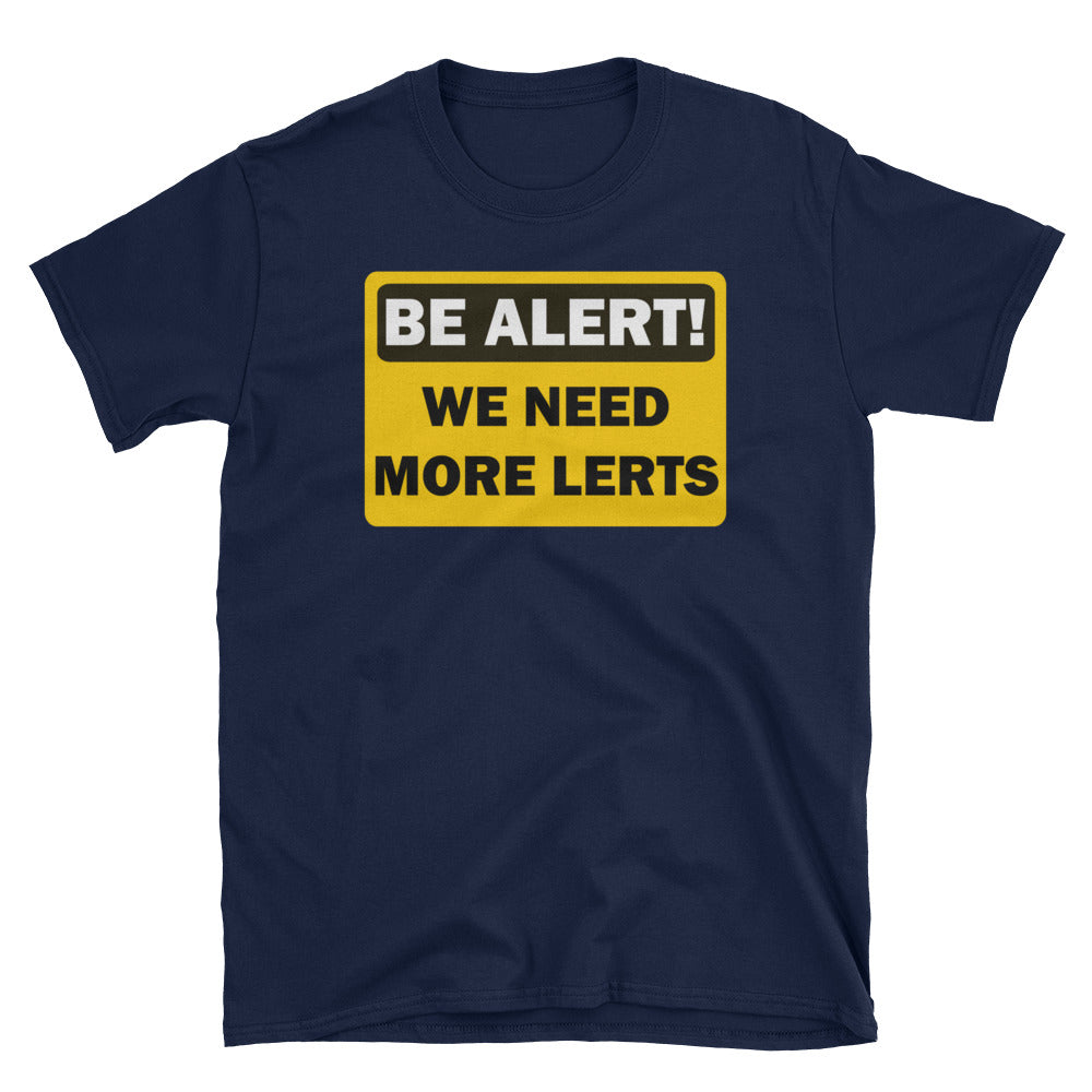 Be Alert! We Need More Lerts. Short-Sleeve Unisex T-Shirt