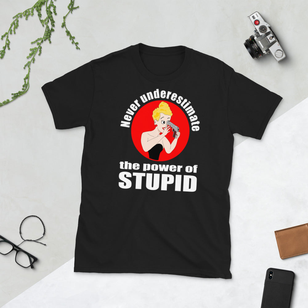 Never Underestimate the Power of Stupid. Short-Sleeve Unisex T-Shirt