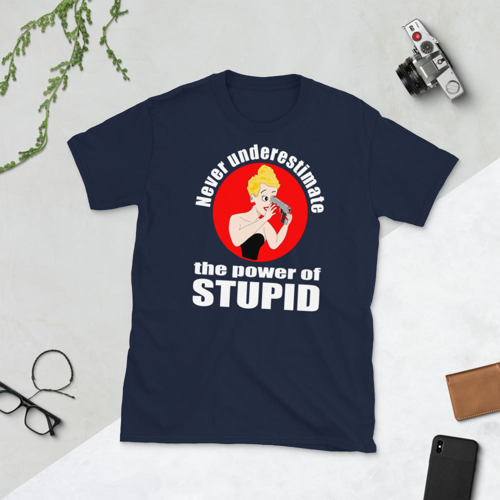 Never Underestimate the Power of Stupid. Short-Sleeve Unisex T-Shirt
