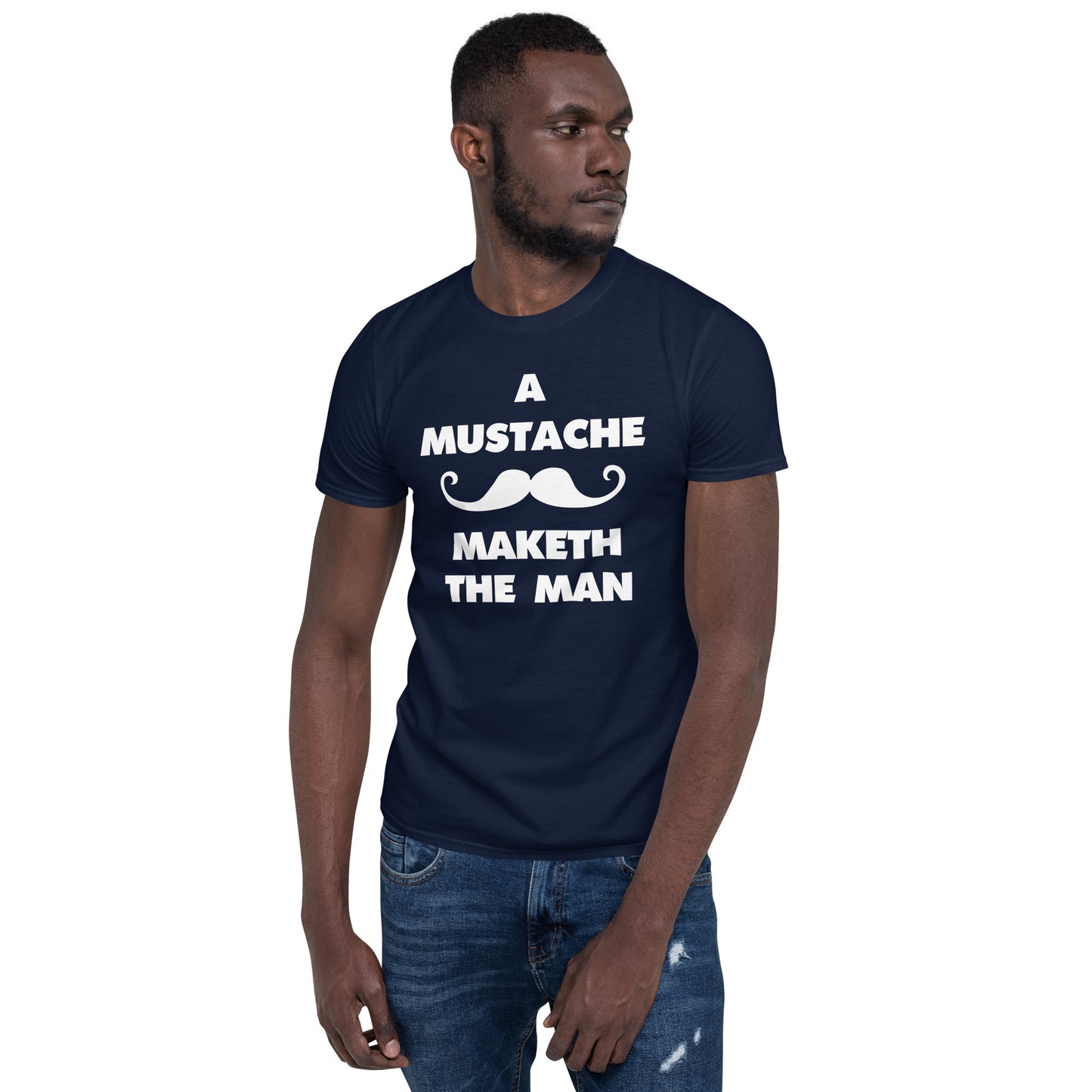 A Mustache Maketh The Man. American version - Short-Sleeve T-Shirt