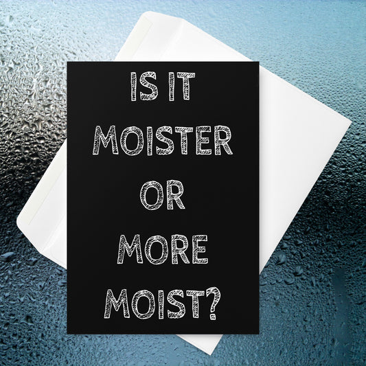 Is It Moister Or More Moist. Greeting card