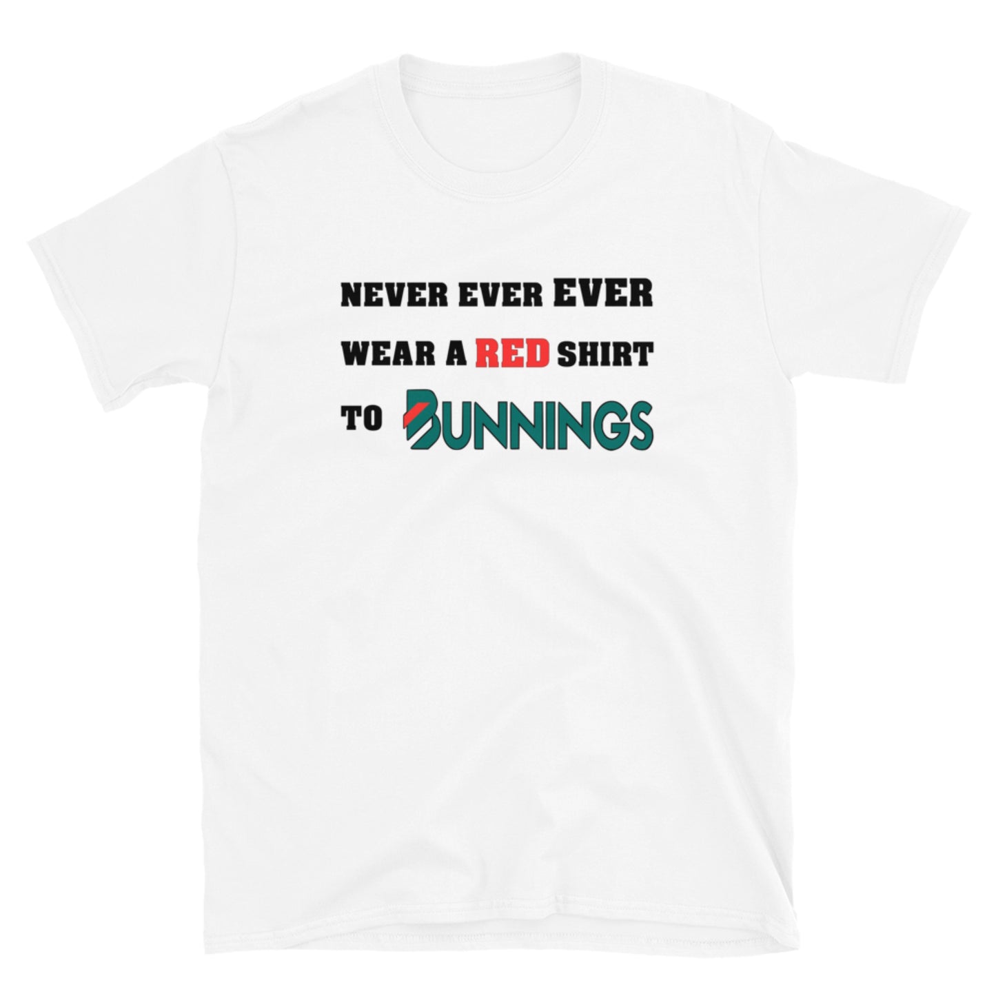 Never Ever Ever Wear A Red Shirt To Bunnings. Short-Sleeve Unisex T-Shirt