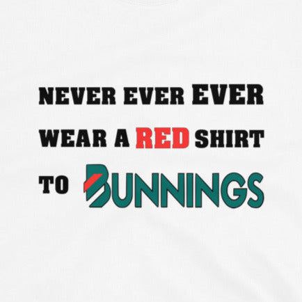 Never Ever Ever Wear A Red Shirt To Bunnings. Short-Sleeve Unisex T-Shirt