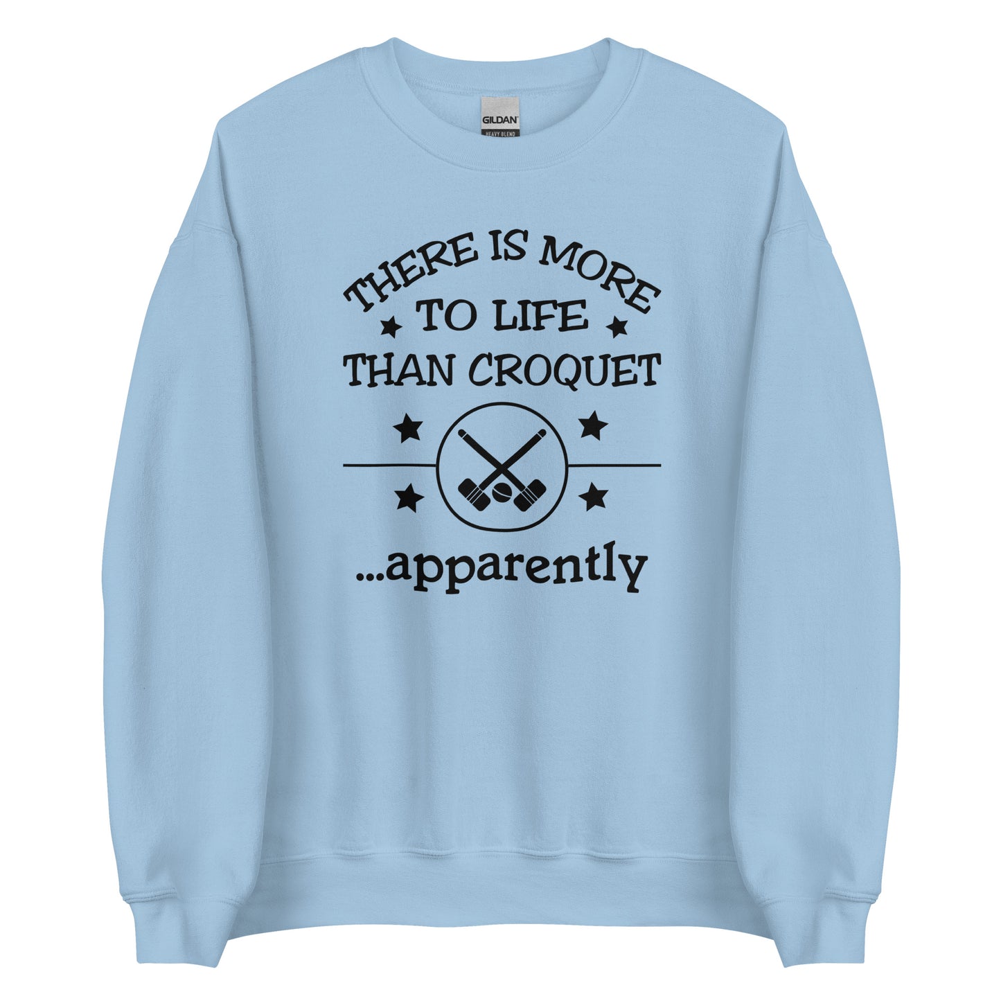 There is more to life than croquet - apparently. Unisex Sweatshirt