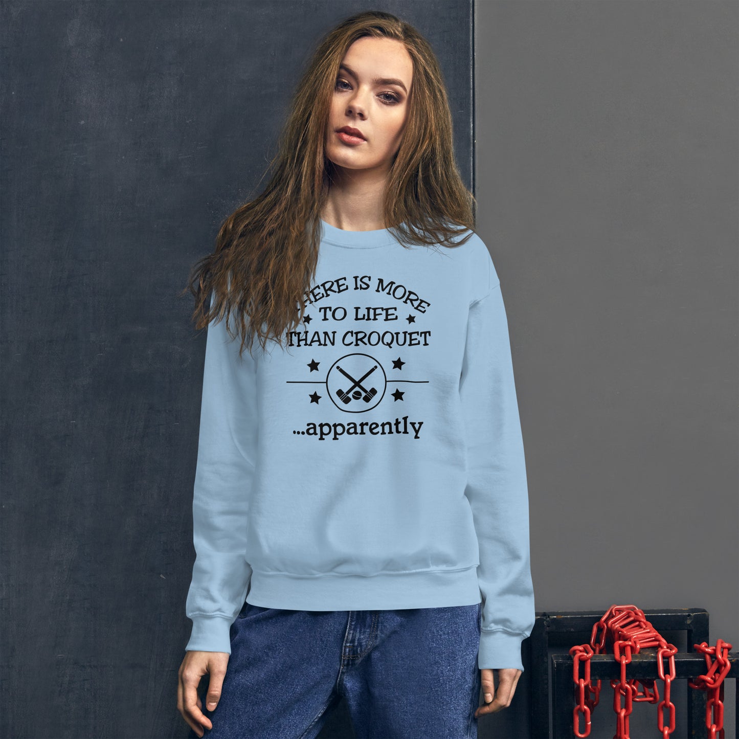 There is more to life than croquet - apparently. Unisex Sweatshirt