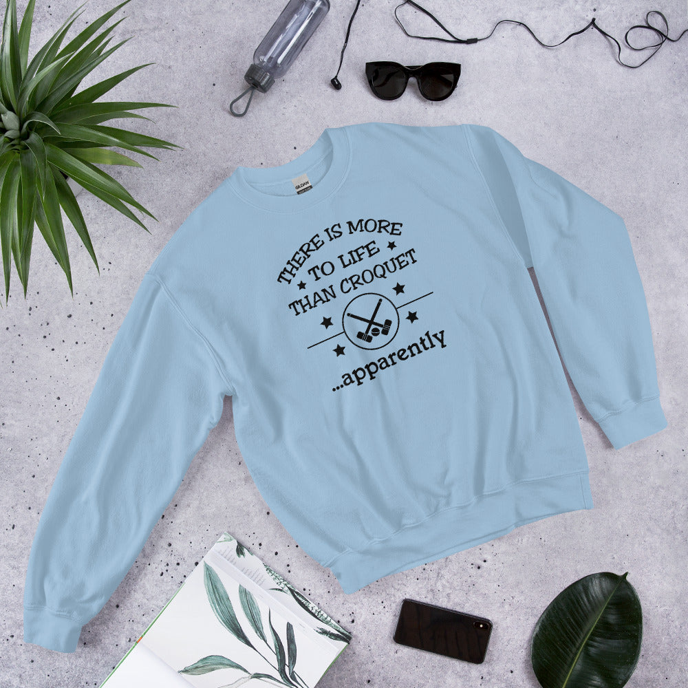 There is more to life than croquet - apparently. Unisex Sweatshirt