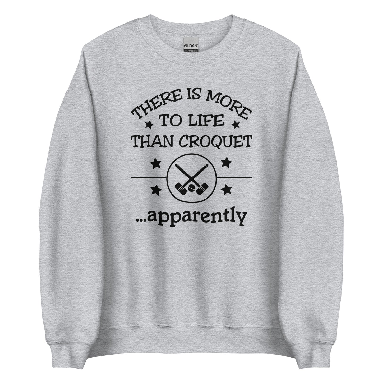 There is more to life than croquet - apparently. Unisex Sweatshirt