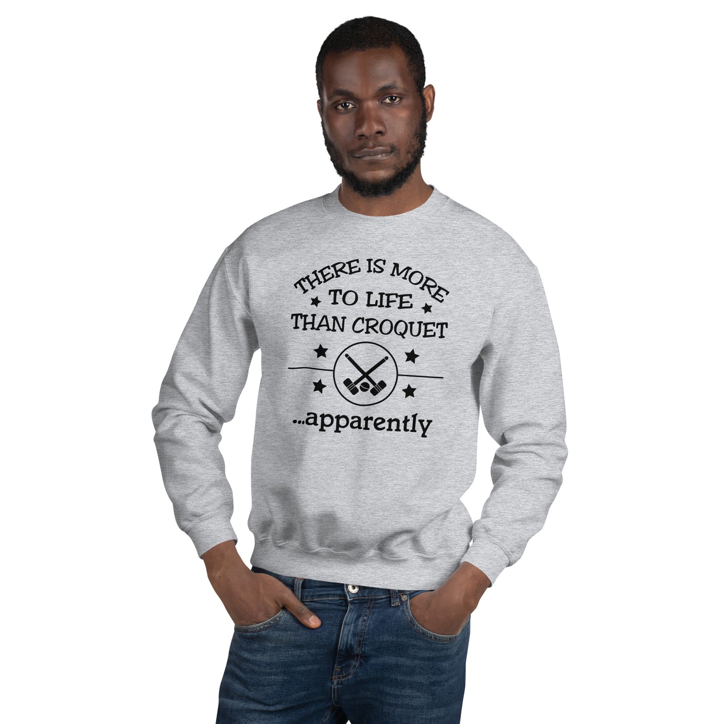 There is more to life than croquet - apparently. Unisex Sweatshirt