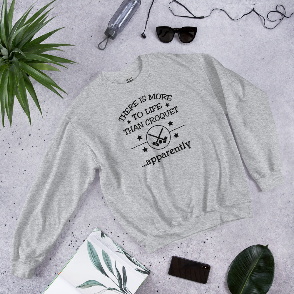 There is more to life than croquet - apparently. Unisex Sweatshirt