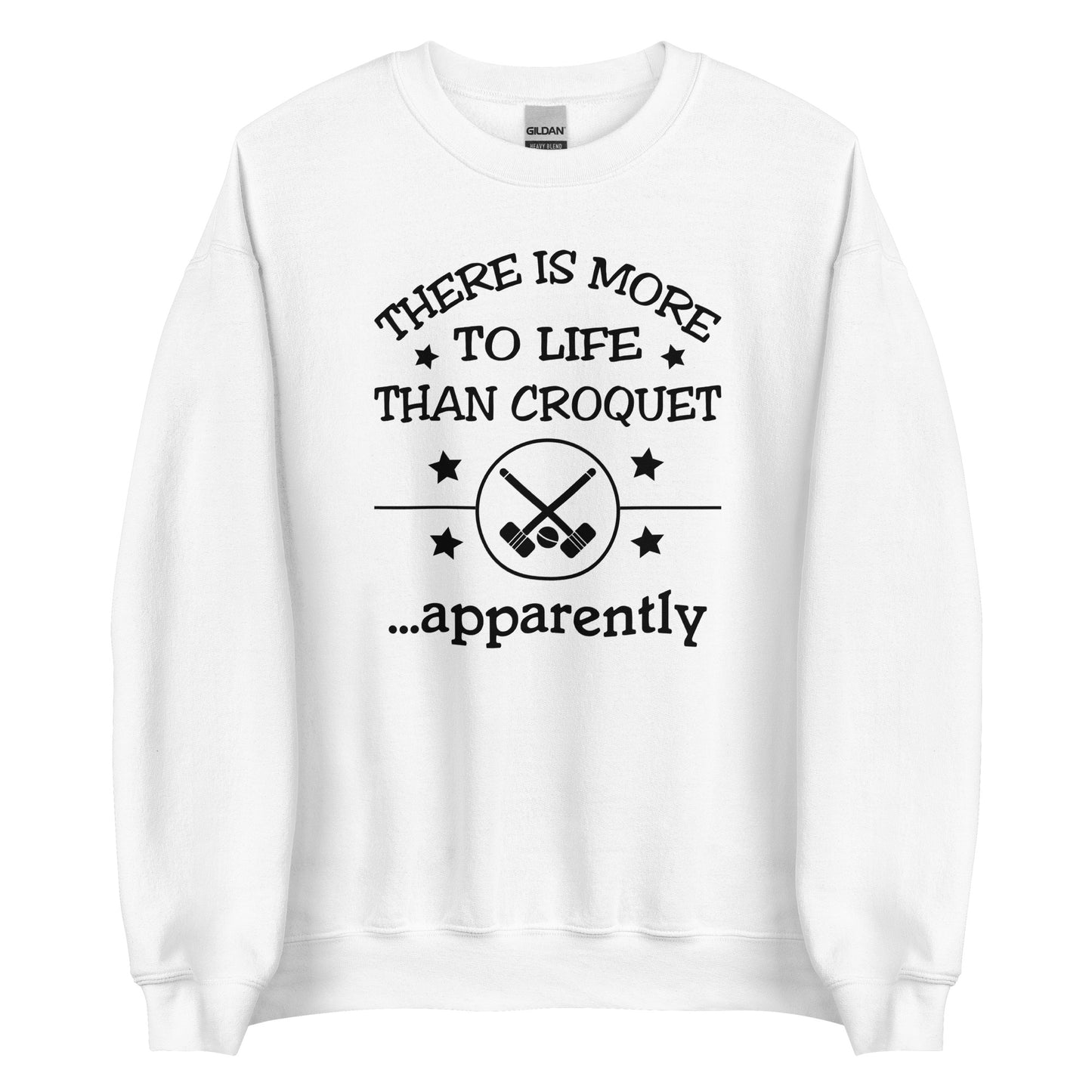 There is more to life than croquet - apparently. Unisex Sweatshirt