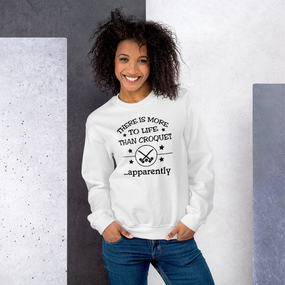There is more to life than croquet - apparently. Unisex Sweatshirt