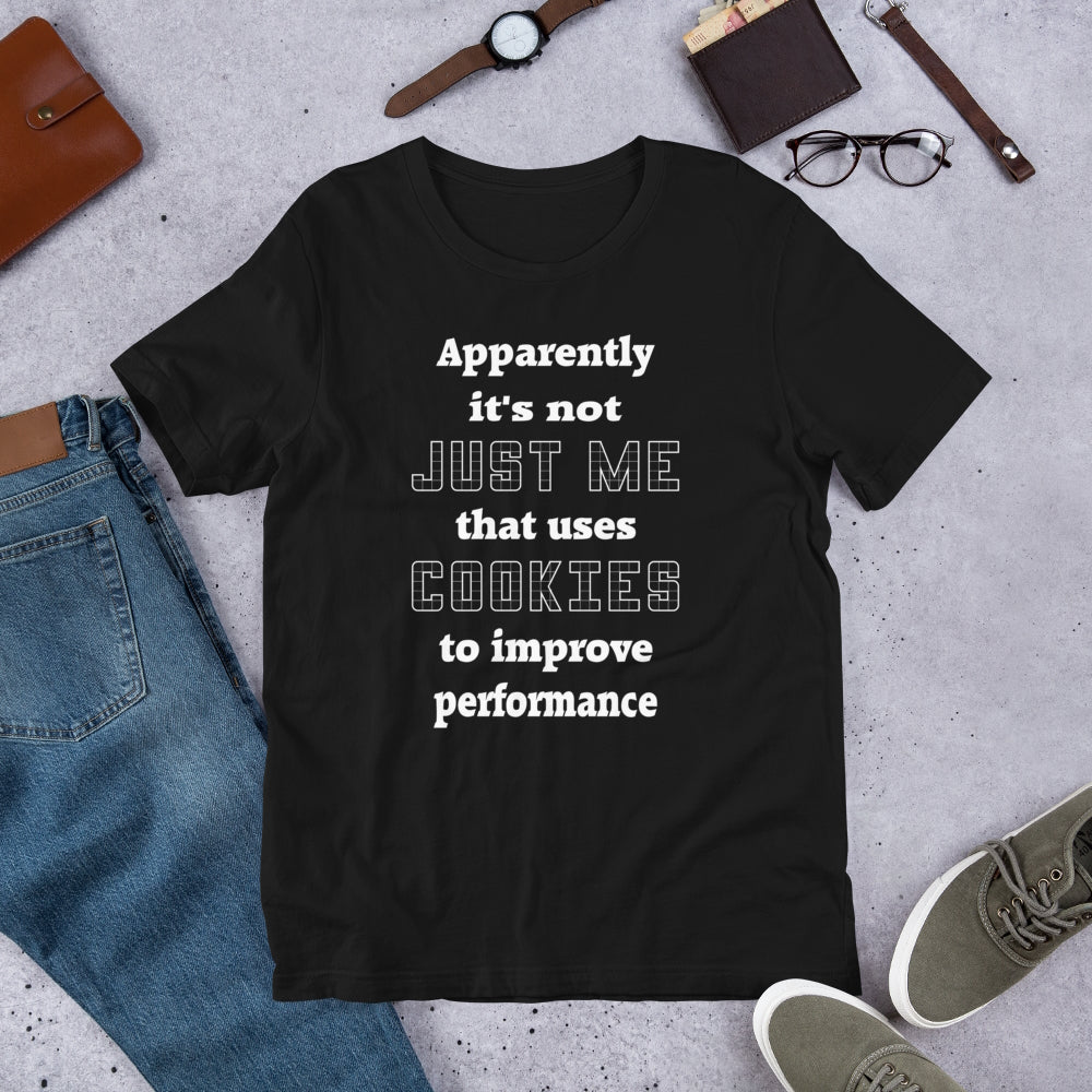 Apparently it's not just me that uses cookies to improve performance. Short-Sleeve Unisex T-Shirt.