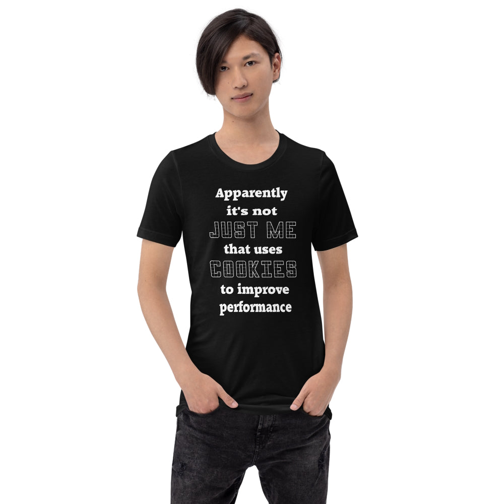 Apparently it's not just me that uses cookies to improve performance. Short-Sleeve Unisex T-Shirt.