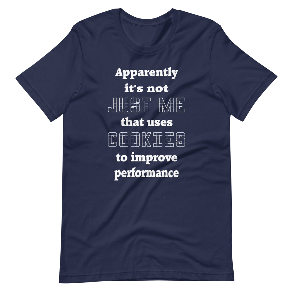 Apparently it's not just me that uses cookies to improve performance. Short-Sleeve Unisex T-Shirt.