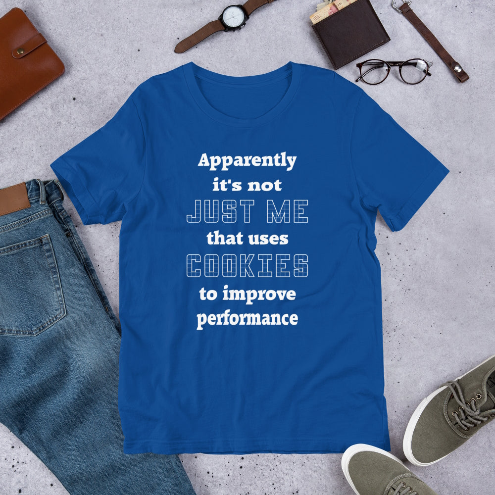 Apparently it's not just me that uses cookies to improve performance. Short-Sleeve Unisex T-Shirt.