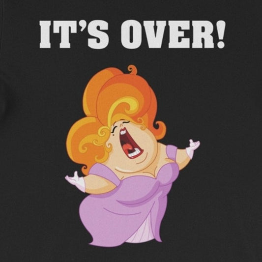 It's Over. It Aint Over Until The Fat Lady Sings. Adult Unisex T-Shirt