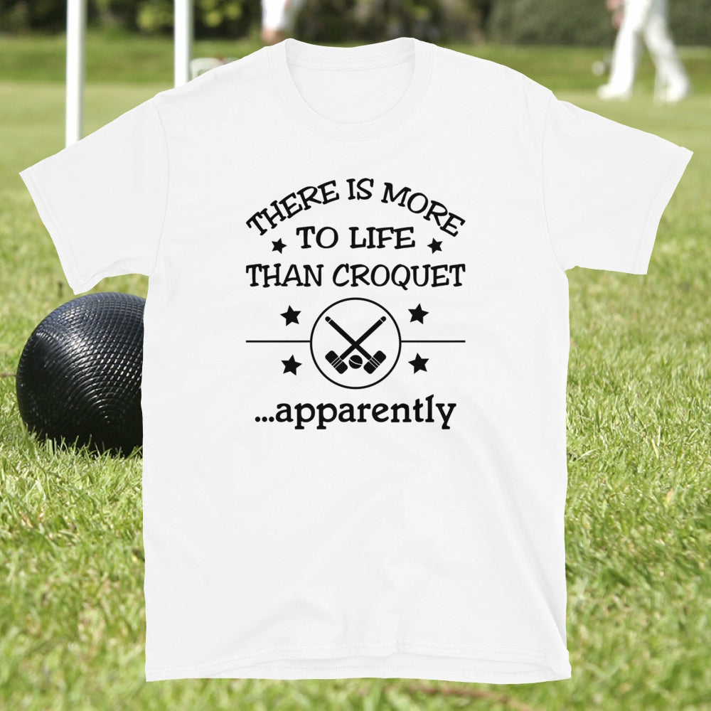 There is more to life than croquet - apparently. Short-Sleeve Unisex T-Shirt