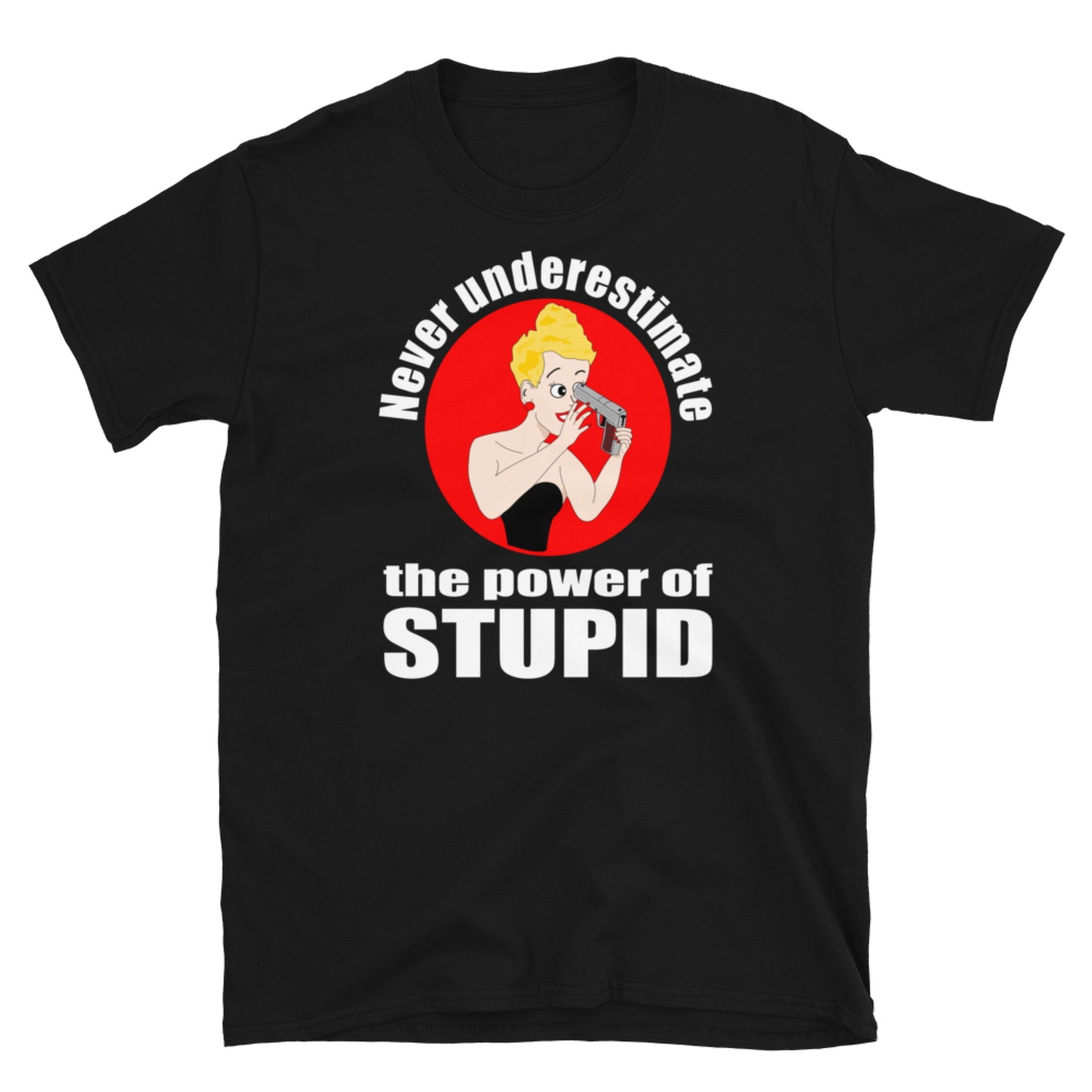 Never Underestimate the Power of Stupid.  Short-Sleeve Unisex T-Shirt