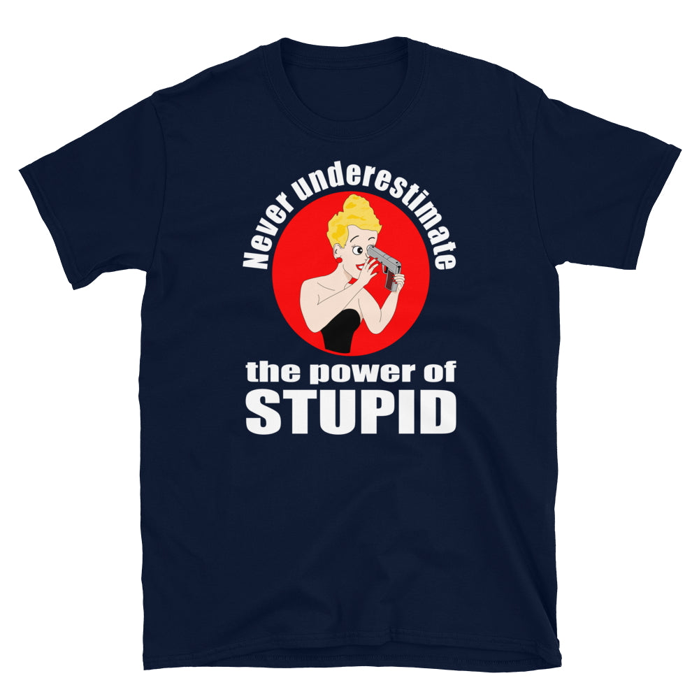 Never Underestimate the Power of Stupid.  Short-Sleeve Unisex T-Shirt
