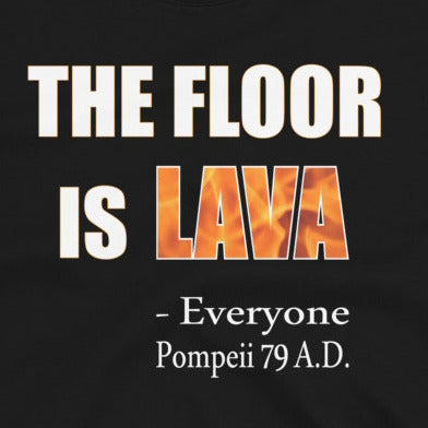 The Floor is Lava - Everyone, Pompeii 79 A.D.  Short-Sleeve Unisex T-Shirt