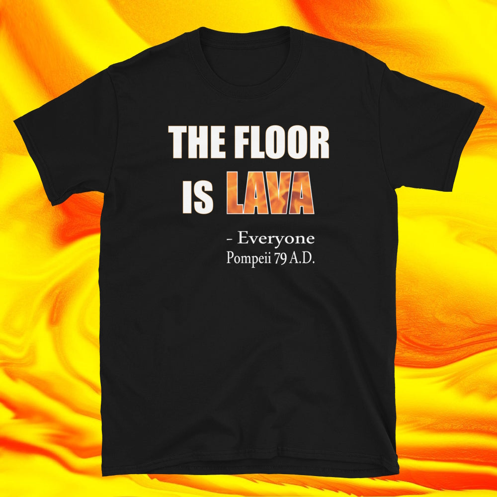 The Floor is Lava - Everyone, Pompeii 79 A.D.  Short-Sleeve Unisex T-Shirt