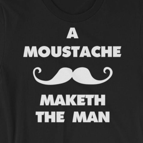 A Moustache Maketh The Man. English Version. Short-Sleeve T-Shirt