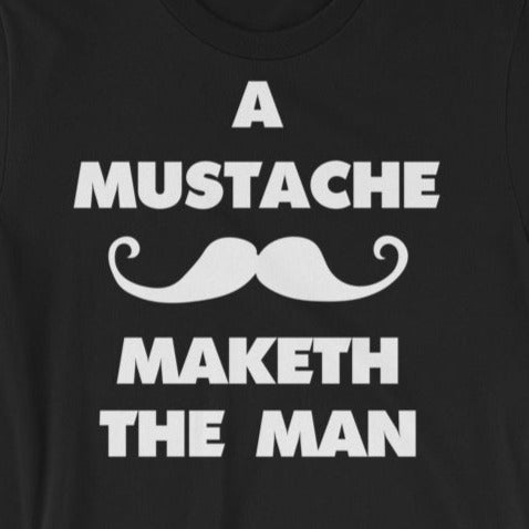 A Mustache Maketh The Man.  American version - Short-Sleeve T-Shirt