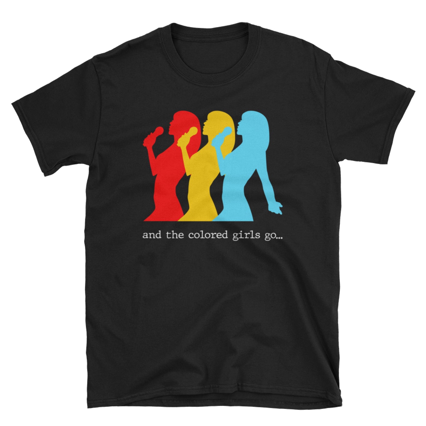 And the colored girls go...      Short-Sleeve Unisex T-Shirt