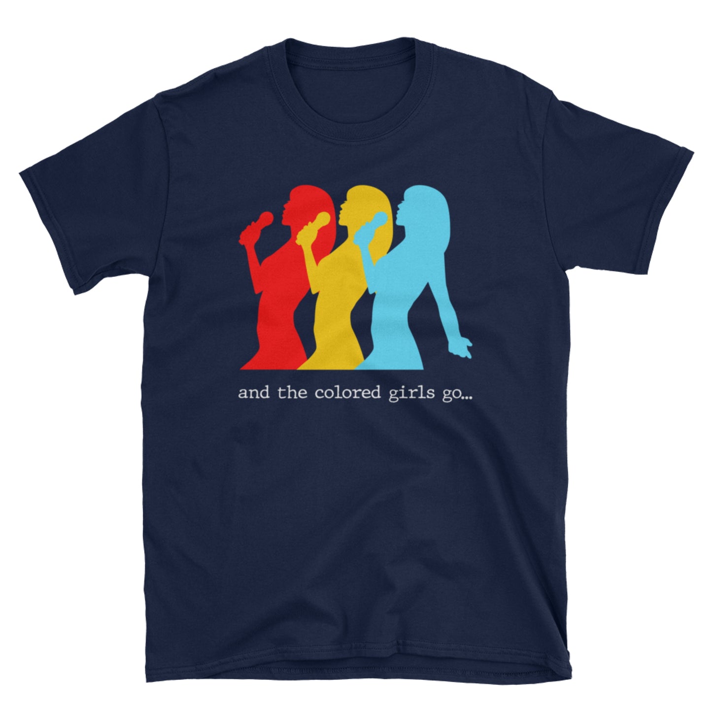 And the colored girls go...      Short-Sleeve Unisex T-Shirt