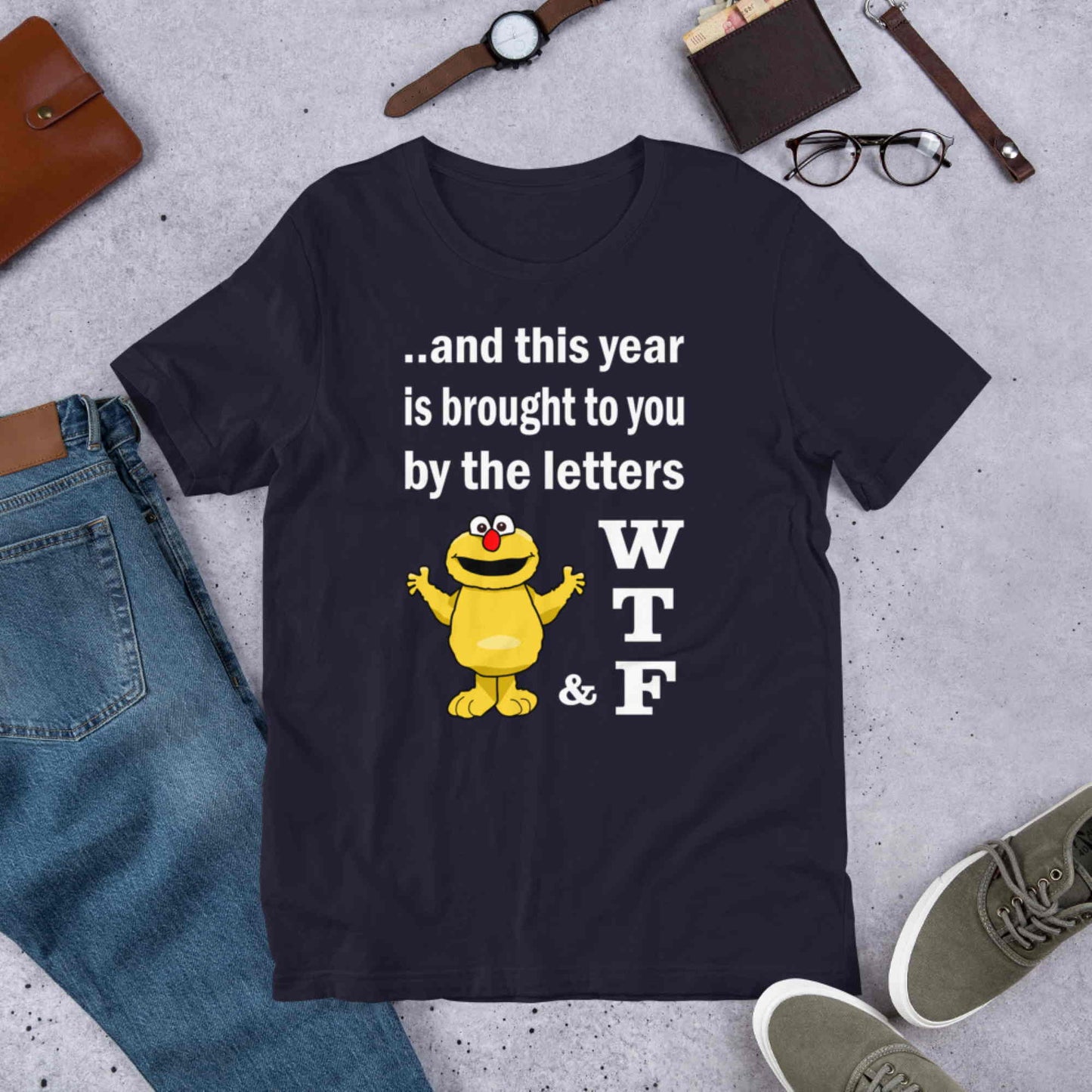WTF. And this year is brought to you by the letters...  Short-Sleeve Unisex T-Shirt