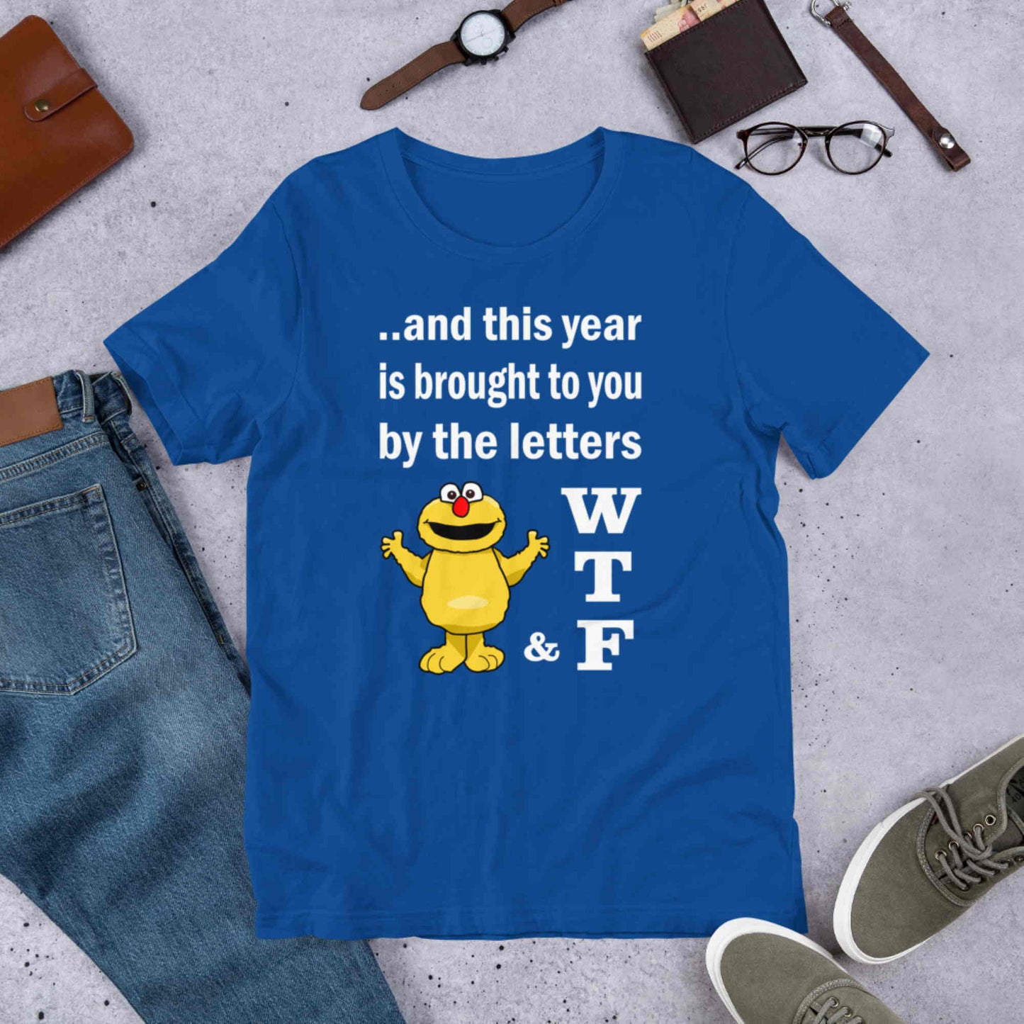 WTF. And this year is brought to you by the letters...  Short-Sleeve Unisex T-Shirt