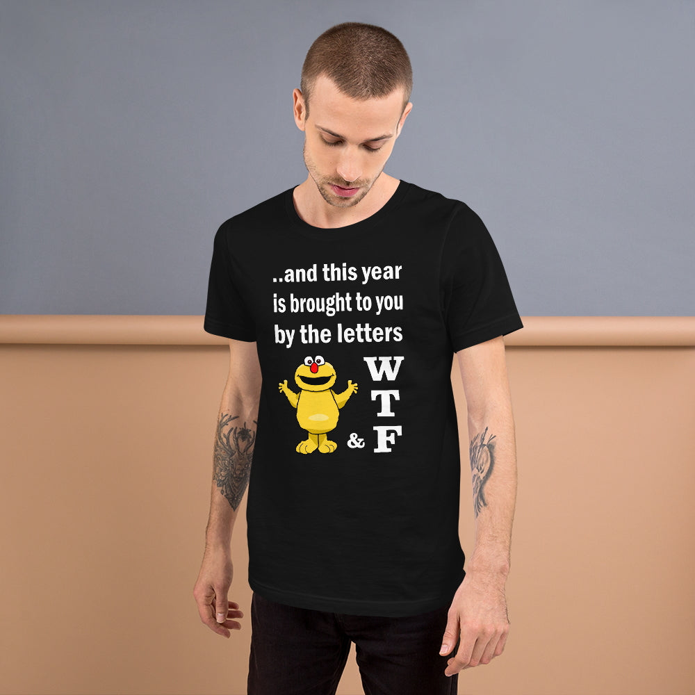 WTF. And this year is brought to you by the letters...  Short-Sleeve Unisex T-Shirt