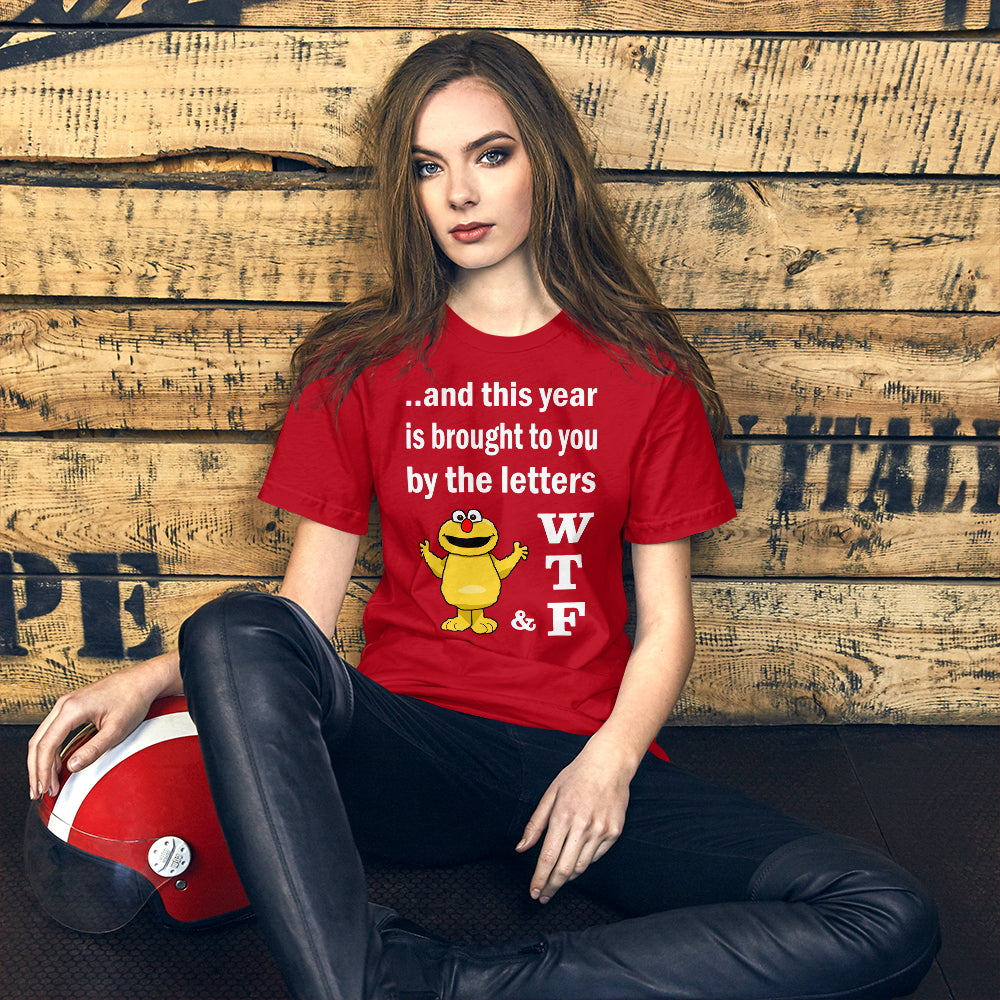 WTF. And this year is brought to you by the letters...  Short-Sleeve Unisex T-Shirt
