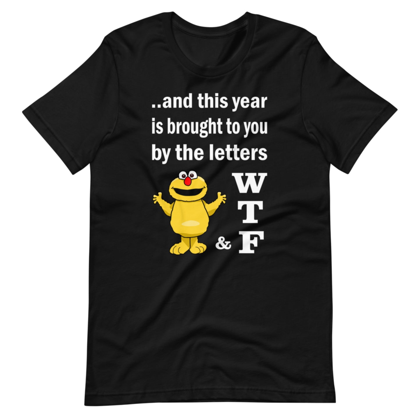 WTF. And this year is brought to you by the letters...  Short-Sleeve Unisex T-Shirt