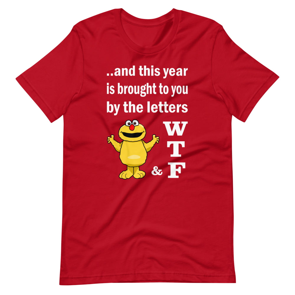 WTF. And this year is brought to you by the letters...  Short-Sleeve Unisex T-Shirt