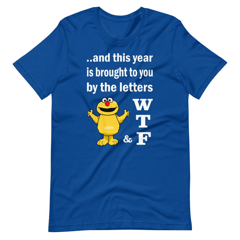 WTF. And this year is brought to you by the letters...  Short-Sleeve Unisex T-Shirt