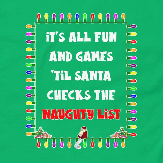 It's All Fun And Games 'Til Santa Checks The Naughty List. Adult T-shirt