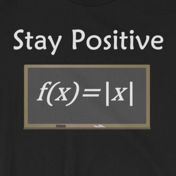 Stay positive - what other choice do you have? Great gift for the math geek. Adult Unisex T-Shirt