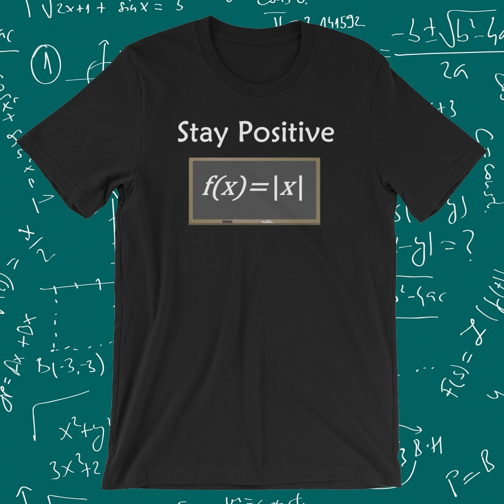 Stay positive - what other choice do you have? Great gift for the math geek. Adult Unisex T-Shirt