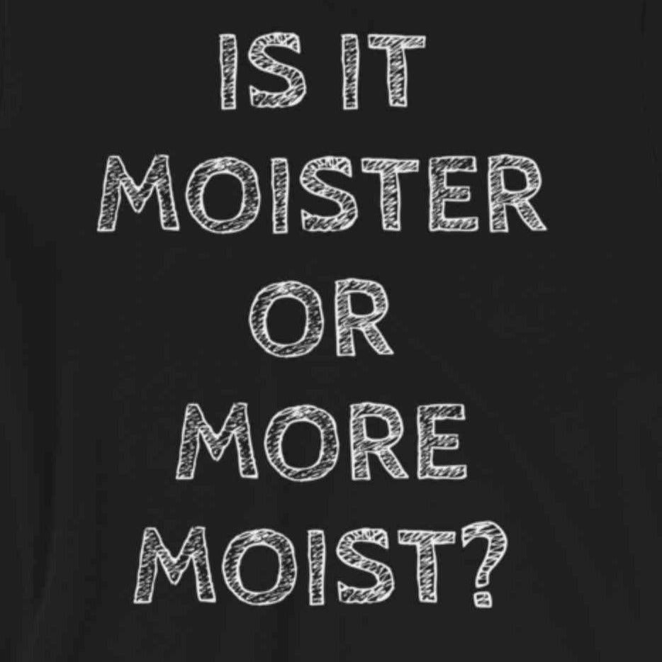 Is it moister or more moist?