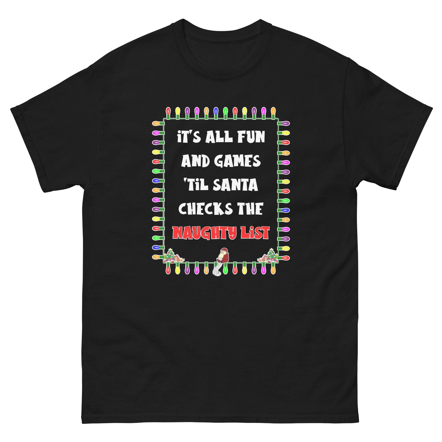 It's All Fun And Games 'Til Santa Checks The Naughty List. Adult T-shirt