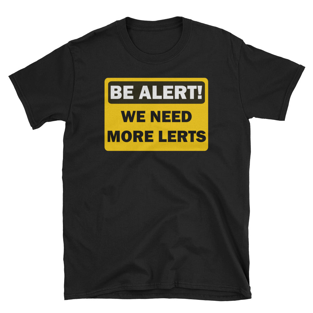 Be Alert! We Need More Lerts.   Short-Sleeve Unisex T-Shirt