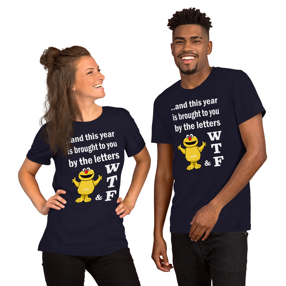 WTF. And this year is brought to you by the letters...  Short-Sleeve Unisex T-Shirt