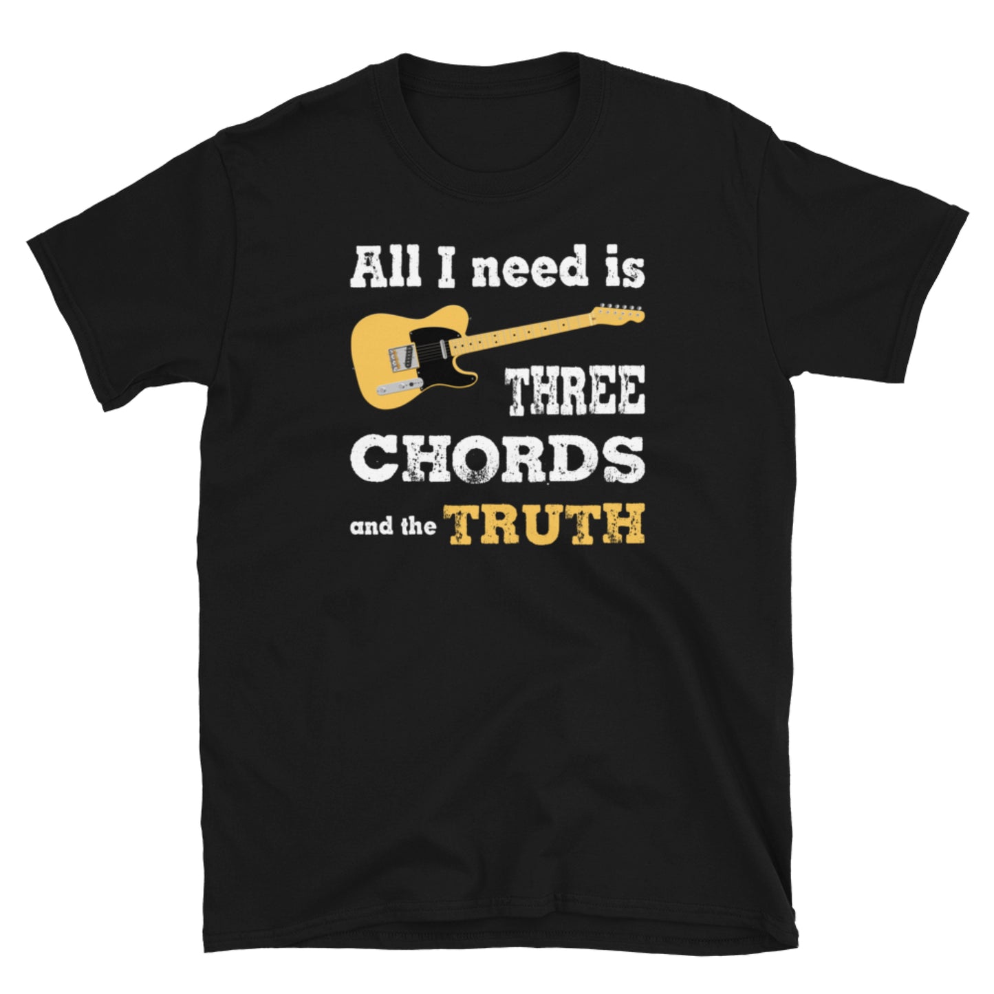 All I Need is Three Chords and the Truth. Short-Sleeve Unisex T-Shirt