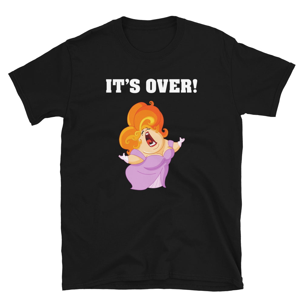 It's Over. It Aint Over Until The Fat Lady Sings. Adult Unisex T-Shirt